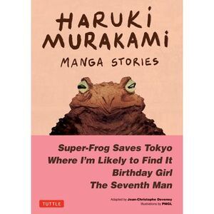 Haruki Murakami Manga Stories 1: Super-Frog Saves Tokyo, Where I'm Likely to Fin